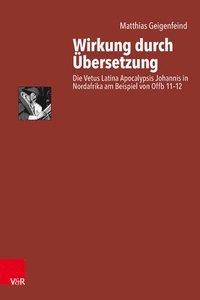 bokomslag Wirkung Durch Ubersetzung: Die Vetus Latina Apocalypsis Johannis in Nordafrika Am Beispiel Von Offb 11-12