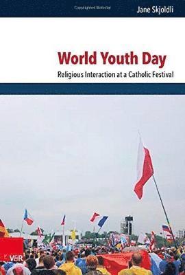 Jane Skjoldli - World Youth Day: Religious Interaction at a Catholic Festival, Inbunden