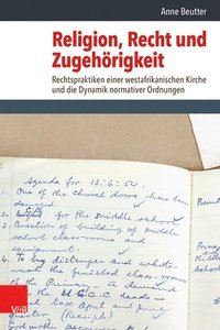 bokomslag Religion, Recht Und Zugehorigkeit: Rechtspraktiken Einer Westafrikanischen Kirche Und Die Dynamik Normativer Ordnungen