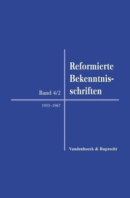 Matthias Freudenberg, Andreas Muhling - Reformierte Bekenntnisschriften: Band 4: 1814-2019. Teilband 2: 1933-1967, Inbunden