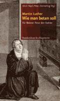 Martin Luther, Ulrich Kopf, Peter Zimmerling - Wie Man Beten Soll, Inbunden