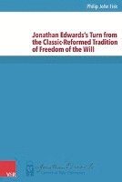Jonathan Edwards's Turn from the Classic-Reformed Tradition of Freedom of the Will