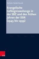 Stefanie Siedek-Strunk - Evangelische Gefangnisseelsorge in der SBZ und den fruhen Jahren der DDR (1945 bis 1959), Inbunden