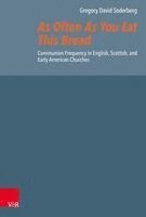 bokomslag As Often as You Eat This Bread: Communion Frequency in English, Scottish, and Early American Churches