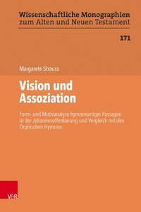 bokomslag Vision Und Assoziation: Form- Und Motivanalyse Hymnenartiger Passagen in Der Johannesoffenbarung Und Vergleich Mit Den Orphischen Hymnen