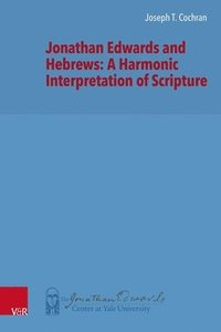 bokomslag Jonathan Edwards and Hebrews: A Harmonic Interpretation of Scripture