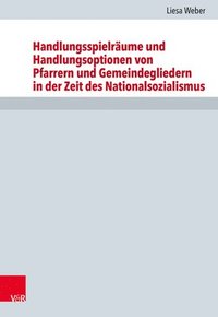 bokomslag Handlungsspielrume und Handlungsoptionen von Pfarrern und Gemeindegliedern in der Zeit des Nationalsozialismus
