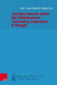 bokomslag Jonathan Edwards within the Enlightenment: Controversy, Experience, & Thought