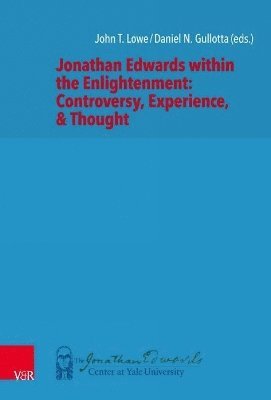 bokomslag Jonathan Edwards within the Enlightenment: Controversy, Experience, & Thought