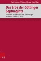 bokomslag Das Erbe Der Gottinger Septuaginta: Festschrift Aus Anlass Des 100. Geburtstages Von Robert Hanhart (*1925)