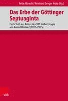 bokomslag Das Erbe Der Gottinger Septuaginta: Festschrift Aus Anlass Des 100. Geburtstages Von Robert Hanhart (1925-2025)