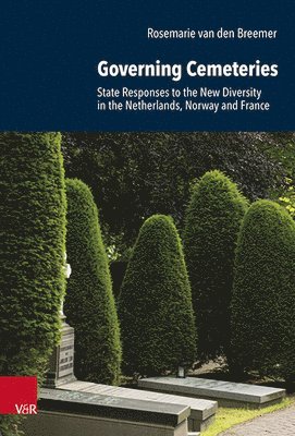 Rosemarie Van Den Breemer - Governing Cemeteries: State Responses to the New Diversity in the Netherlands, Norway and France, Inbunden