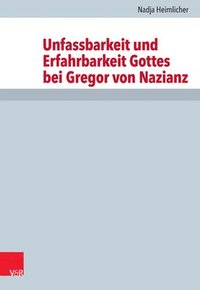 bokomslag Unfassbarkeit und Erfahrbarkeit Gottes bei Gregor von Nazianz