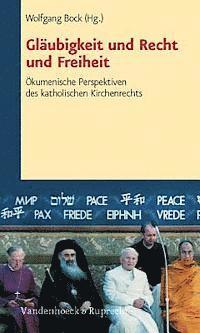 Wolfgang Bock - Glaubigkeit Und Recht Und Freiheit: Okumenische Perspektiven Des Katholischen Kirchenrechts, Häftad