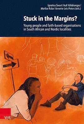 Ignatius Swart, Annette Leis-Peters - Stuck in the Margins?: Young People and Faith-Based Organisations in South African and Nordic Localities, Inbunden