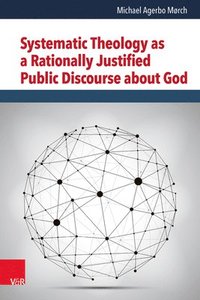 bokomslag Systematic Theology as a Rationally Justified Public Discourse about God