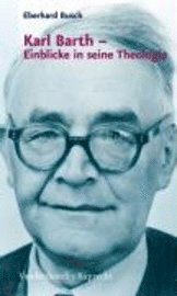 Eberhard Busch - Karl Barth - Einblicke in seine Theologie, Inbunden