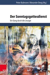 bokomslag Der Sonntagsgottesdienst: Ein Gang Durch Die Liturgie