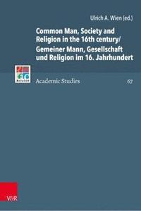 bokomslag Common Man, Society and Religion in the 16th century/Gemeiner Mann, Gesellschaft und Religion im 16. Jahrhundert