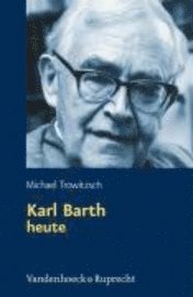 Michael Trowitzsch - Karl Barth heute, Inbunden