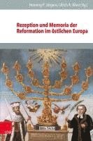 bokomslag Rezeption Und Memoria Der Reformation Im Ostlichen Europa