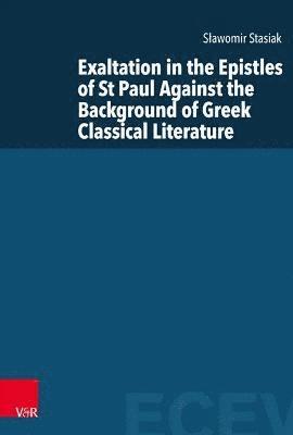 Slawomir Stasiak - Exaltation in the Epistles of St Paul Against the Background of Greek Classical Literature, Inbunden