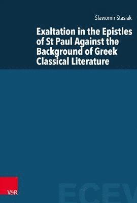 Exaltation in the Epistles of St Paul Against the Background of Greek Classical Literature 1