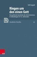 bokomslag Ringen Um Den Einen Gott: Eine Politische Geschichte Des Antitrinitarismus in Siebenburgen Im 16. Jahrhundert