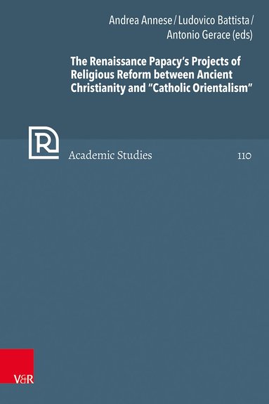 Andrea Annese, Ludovico Battista, Antonio Gerace - Renaissance Papacy’s Projects of Religious Reform between Ancient Christianity and “Catholic Orientalism”, Inbunden