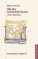 Heinz Fischer - Mit der Gemeinde Beten: Neue Furbitten, Häftad