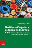 Vandenhoeck &. Ruprecht, Simon Peng-Keller - Healthcare Chaplaincy as Specialised Spiritual Care: The Christian Call for Healing in a Global Health Context, Häftad