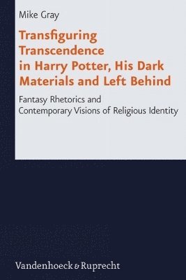 Mike Gray - Transfiguring Transcendence in Harry Potter, His Dark Materials and Left Behind, Inbunden
