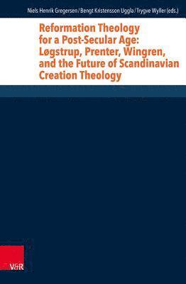 Niels Henrik Gregersen, Bengt Kristensson Uggla, Trygve Wyller - Reformation Theology for a Post-Secular Age, Inbunden