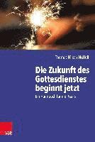 bokomslag Die Zukunft des Gottesdienstes beginnt jetzt