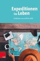 bokomslag Expeditionen Ins Leben: Entdecken, Was Wirklich Zahlt