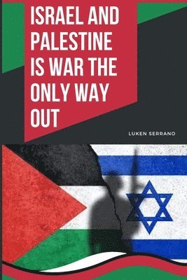 Israel and Palestine - Is war the only way out 1