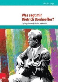 bokomslag Was sagt mir Dietrich Bonhoeffer?