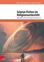 bokomslag Science-Fiction Im Religionsunterricht: Materialien Zu Film Und Literatur Fur Klasse 9-13