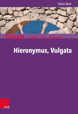 bokomslag Hieronymus, Vulgata: Tango - Antike Zum Anfassen