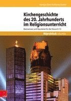 bokomslag Kirchengeschichte Des 20. Jahrhunderts Im Religionsunterricht: Basiswissen Und Bausteine Fur Die Klasse 8-13