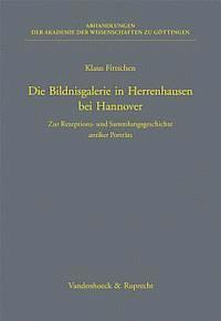 Klaus Fittschen - Die Bildnisgalerie in Herrenhausen Bei Hannover: Zur Rezeptions- Und Sammlungsgeschichte Antiker Portrats, Inbunden
