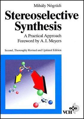 Mihaly Nogradi, M. Nogradi - Stereoselective Synthesis: A Practical Approach, 2nd, Revised and Updated E, Häftad