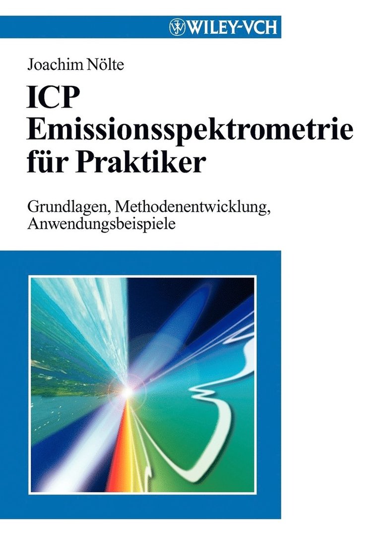 ICP Emissionsspektrometrie für Praktiker: Grundlagen, Methodenentwicklung,