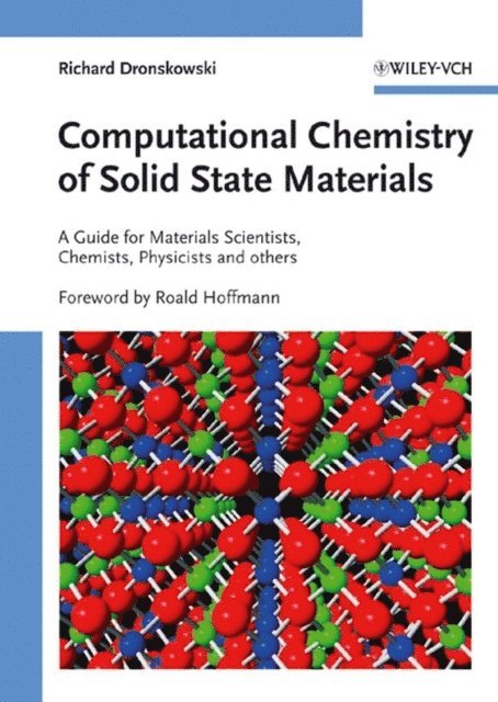 Richard V. Dronskowski, Preface by:Roald Hoffmann - Computational Chemistry of Solid State Materials: A Guide for Material Scie, Inbunden