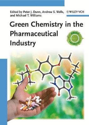Peter J. Dunn, Andrew Wells - Green Chemistry in the Pharmaceutical Industry, Inbunden