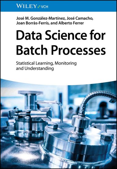 José M. González-Martínez, José Camacho, Joan Borràs-Ferrís, Alberto Ferrer - Data Science for Batch Processes, Inbunden