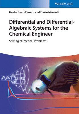 Differential and Differential-Algebraic Systems for the Chemical Engineer 1