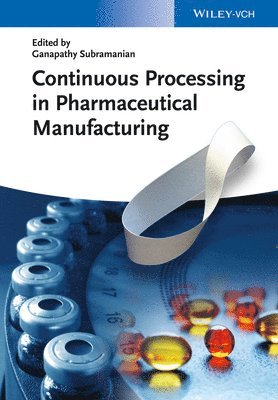 Ganapathy Subramanian - Continuous Processing in Pharmaceutical Manufacturing, Inbunden