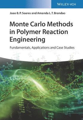 Monte Carlo Methods in Polymer Reaction Engineering  Fundamentals, Applications and Case Studies 1