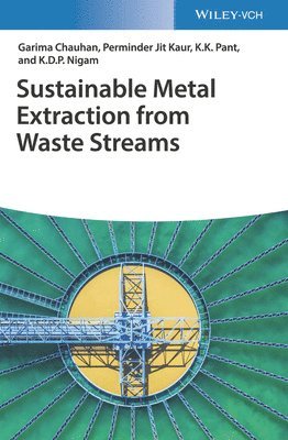 Garima Chauhan, Perminder Jit Kaur, K. K. Pant, K.D.P. Nigam - Sustainable Metal Extraction from Waste Streams, Inbunden